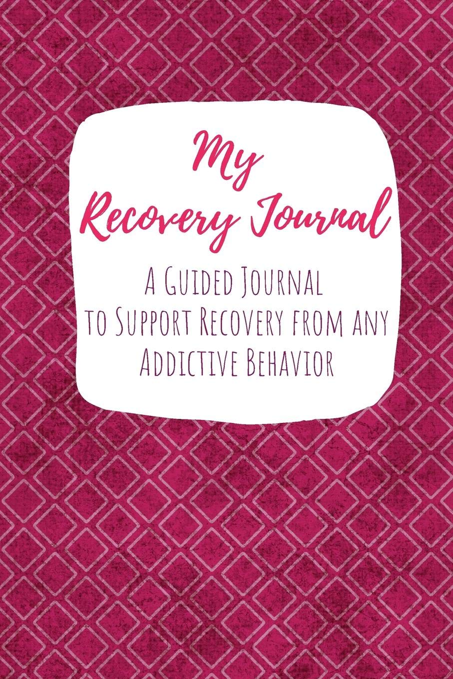 My Recovery Journal A Guided Journal to Support Recovery from any Addictive Behavior: Sobriety Journal for Women Dark Pink Square Pattern (Addiction Recovery Workbooks, Band 3) Health, Nutrition & Fitness