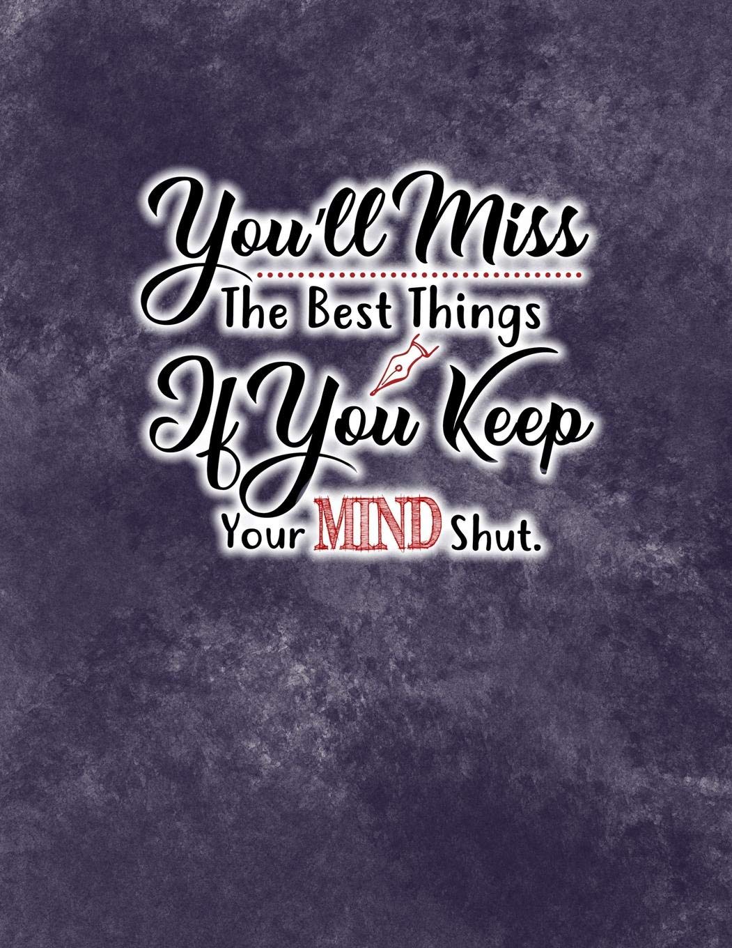 You'll Miss The Best Things If You Keep Your MIND Shut.: Lined Notebook Journal. Keep diary, write schedule, lecture notes, thoughts, student comments, agendas, to-do lists (8.5x11 Lined, Band 156) Learning & Reference