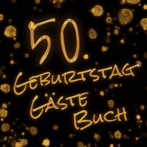 50. Geburtstag Gästebuch: 120 Schwarze Leere Seiten - Ohne Inhalt - Ideal für Gold oder Silber Stifte - Zum Selbst Gestalten und Basteln - Tolles Geschenk für Freunde ca. 22cm x 22cm Books