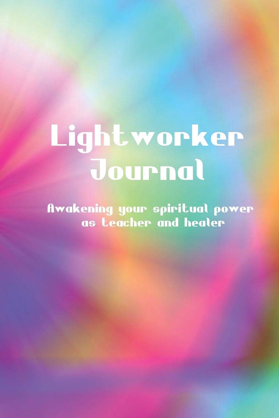 Lightworker Journal: Awakening your spiritual power as teacher and healer Self-help