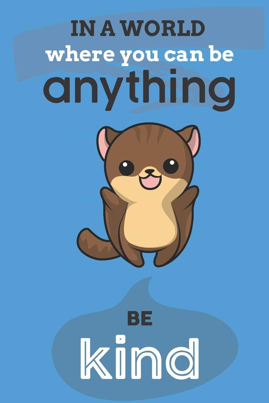 In A World Where You Can Anything Be Kind: Cute Squirrels Lovers Journal / Notebook / Diary / Birthday Gift (6x9 - 110 Blank Lined Pages) Books