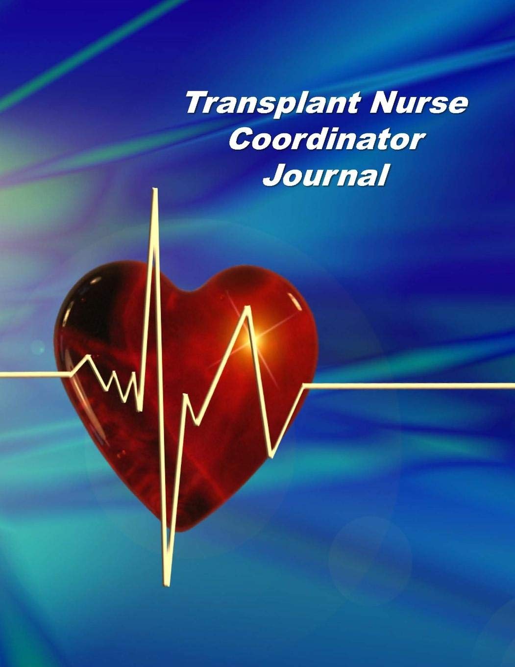 Transplant Nurse Coordinator Journal: An Expanded Monthly, Weekly, Daily, Organizer For The Busy Nurse Medicine