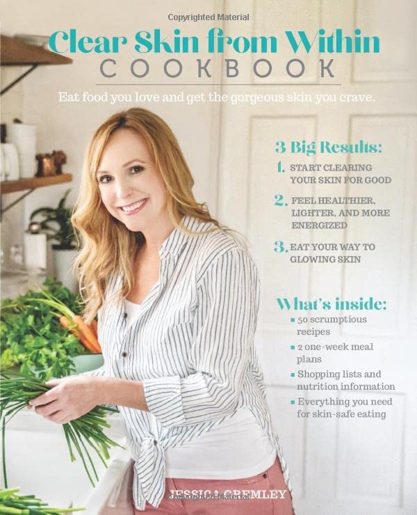 Clear Skin from Within Cookbook: Eat food you love and get the gorgeous skin you crave. Health, Nutrition & Fitness
