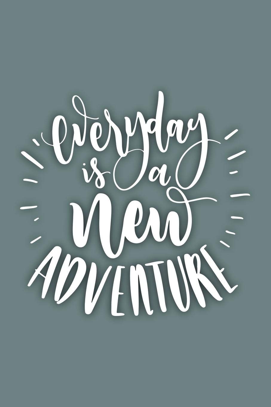 Everyday is a New Adventure: 120 6"x9" pages. Great Motivational Lined Notebook for writing and drawing Action & Adventure