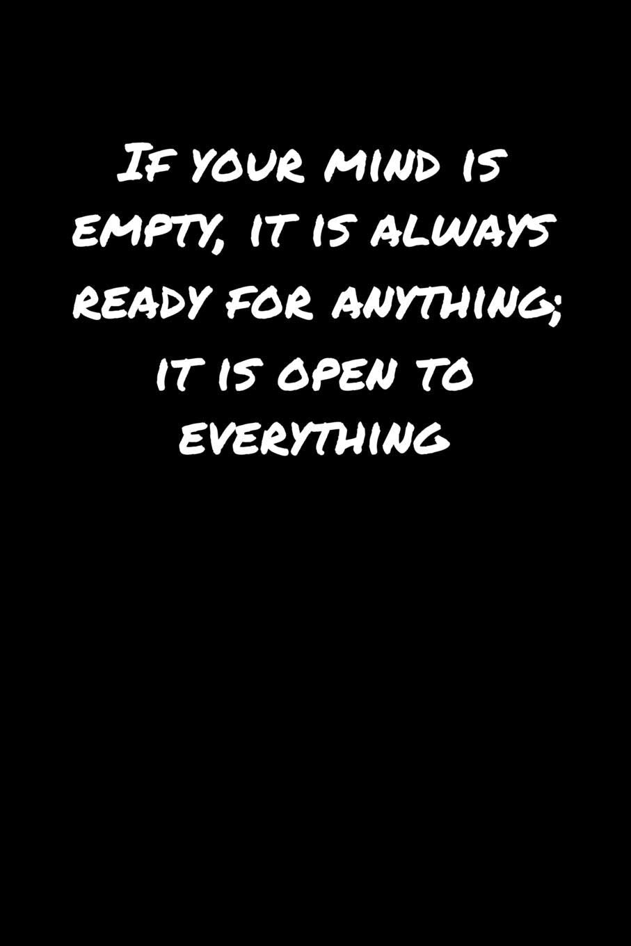 If Your Mind Is Empty It Is Always Ready For Anything It Is Open To Everything: A soft cover blank lined journal to jot down ideas, memories, goals, and anything else that comes to mind. Books