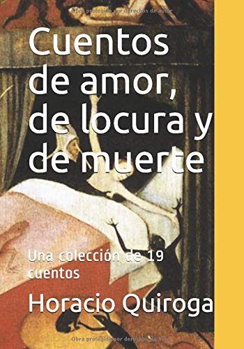 Cuentos de amor, de locura y de muerte: Una colección de 19 cuentos book