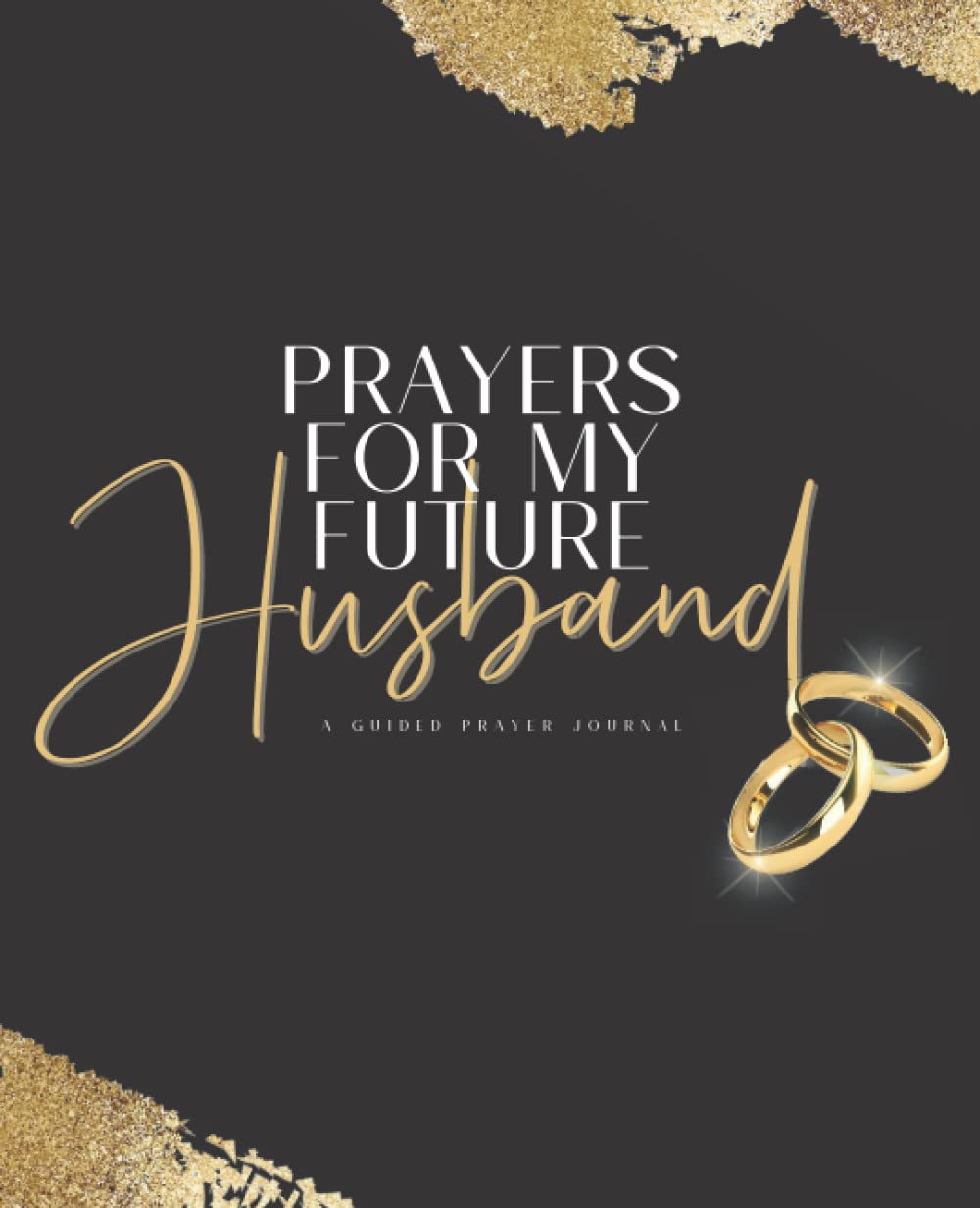 Prayers For My Future Husband: A Guided Prayer Journal with Writing Prompts Partnership & Love