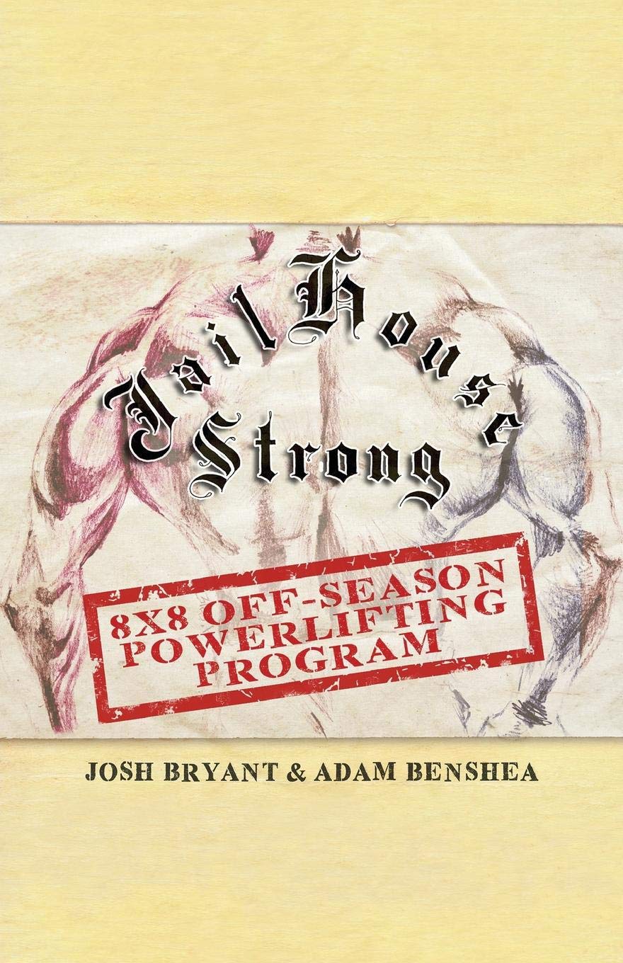 Jailhouse Strong: 8 x 8 Off-Season Powerlifting Program Health, Nutrition & Fitness
