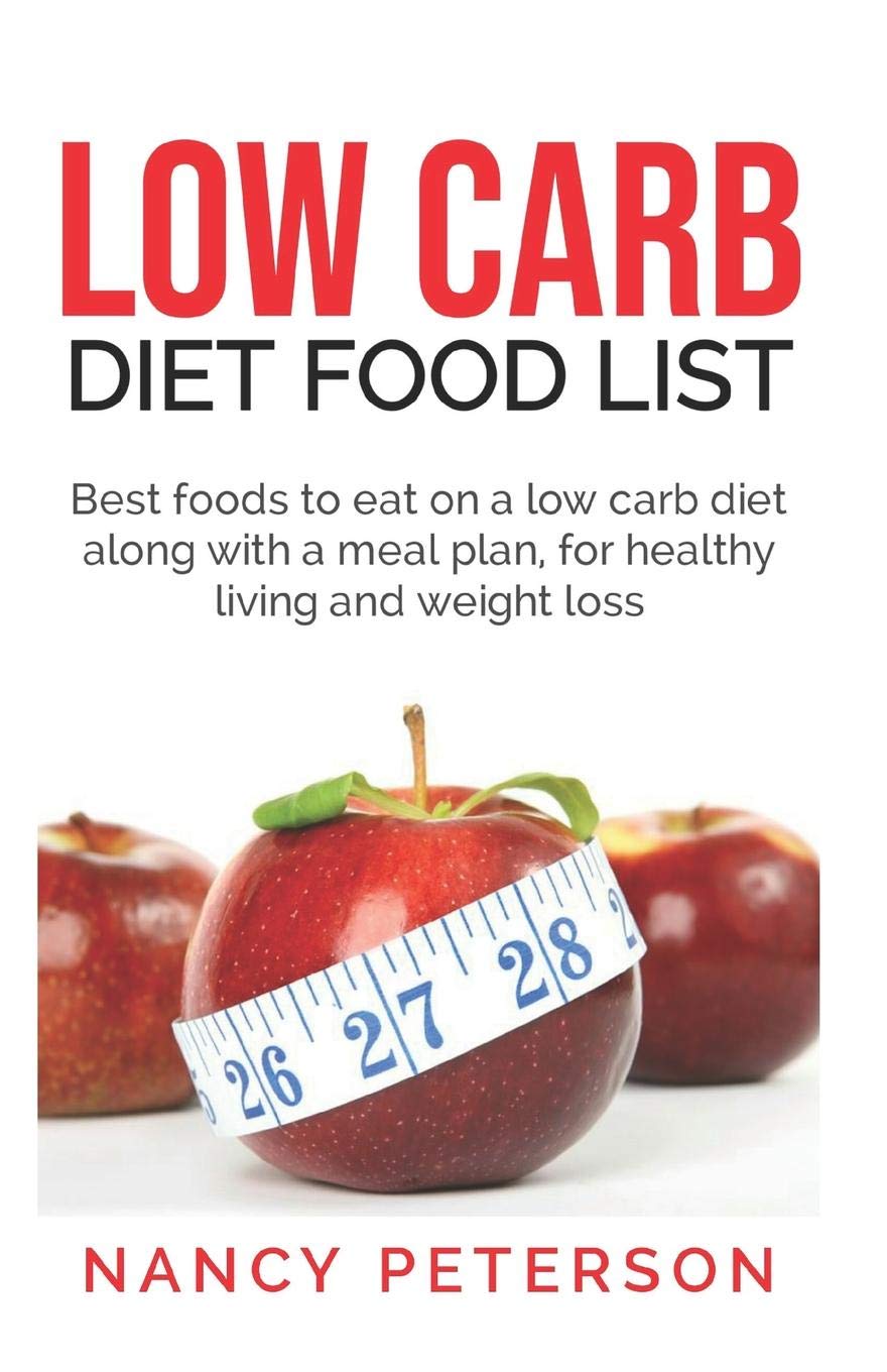LOW CARB DIET FOOD LIST: Best Foods to Eat on a Low Carb Diet Along with a Meal Plan, for Healthy Living and Weight Loss Health, Nutrition & Fitness