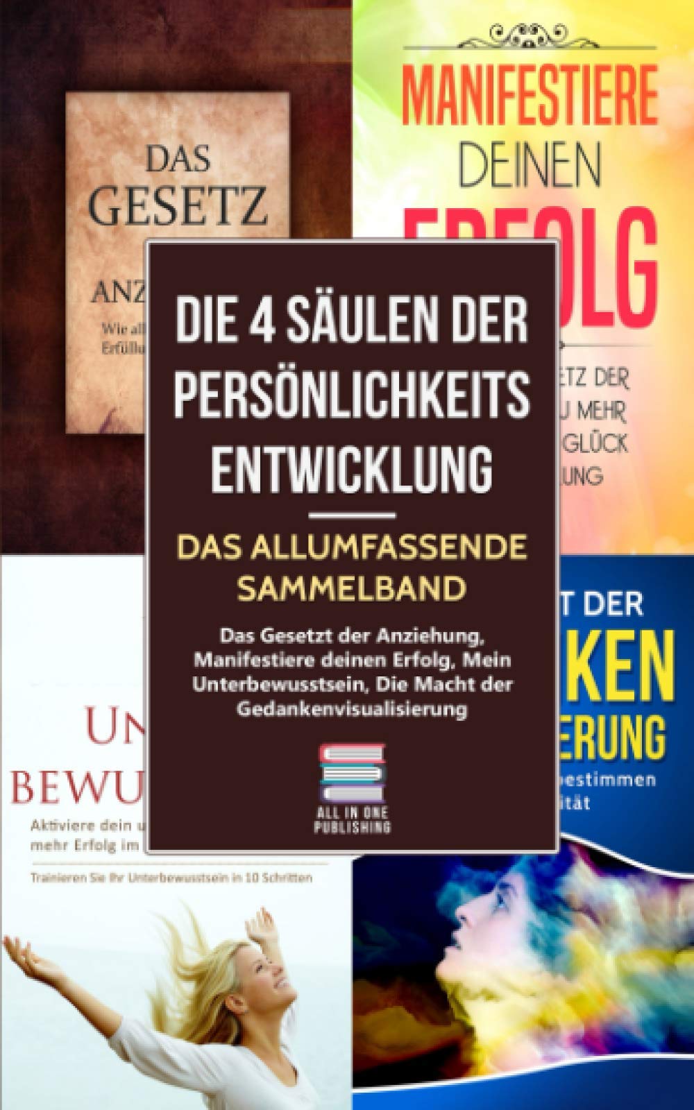 Die 4 Säulen der Persönlichkeitsentwicklung - Das allumfassende Sammelband: Das Gesetz der Anziehung, Manifestiere deinen Erfolg, Mein Unterbewusstsein, Die Macht der Gedankenvisualisierung Business, Finance & Career