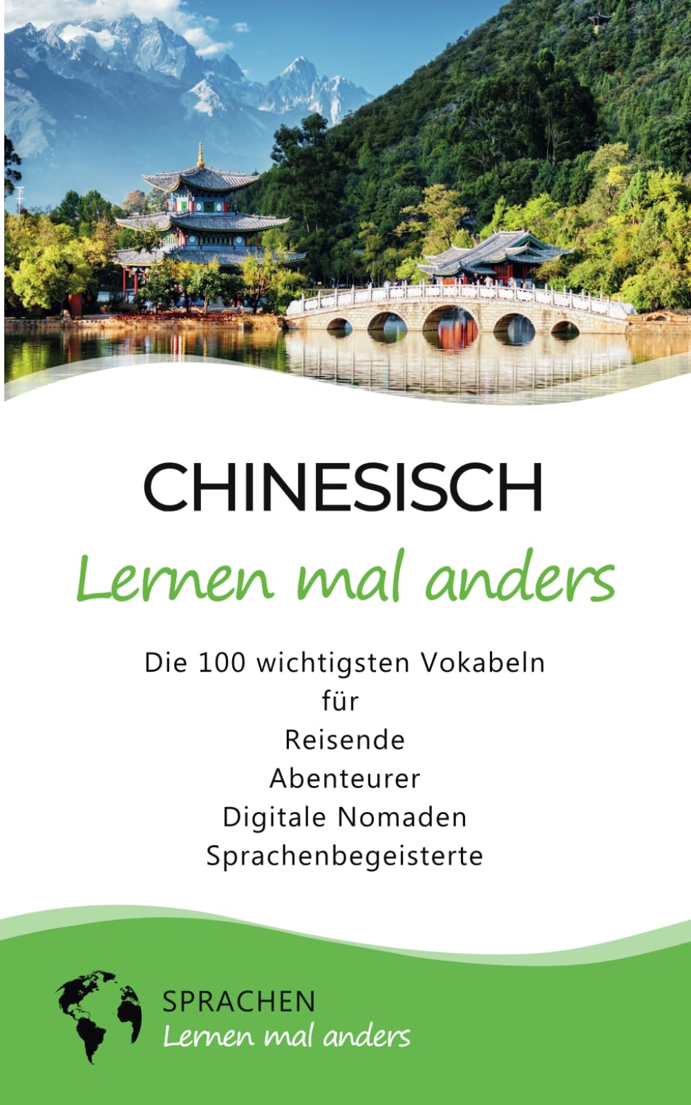Chinesisch lernen mal anders - Die 100 wichtigsten Vokabeln: Für Reisende, Abenteurer, Digitale Nomaden, Sprachenbegeisterte (Mit 100 Vokabeln um die Welt) Business, Finance & Career