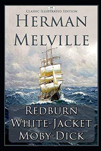 Herman Melville: Redburn, White-Jacket, Moby-Dick (Classic Illustrated Edition) Action & Adventure