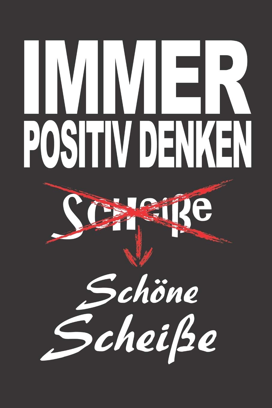 Immer positiv denken: Schöne Scheiße | A5 - Dot Grid (gepunktet) 120 Seiten | Notizbuch | Tagebuch | Tagesplaner | Wochenplaner | Planer | Geschenk Calendars