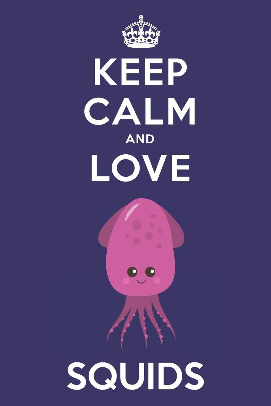 Keep Calm And Love Squids: Cute Squid Lovers Journal / Notebook / Diary / Birthday Gift (6x9 - 110 Blank Lined Pages) Books