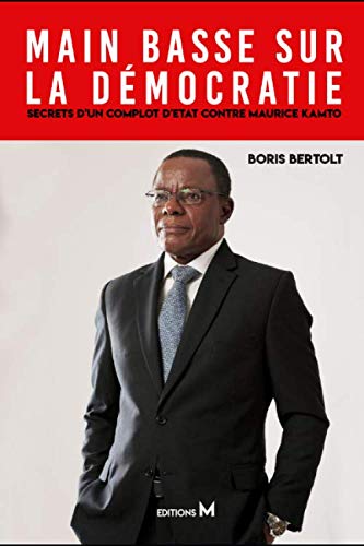 Main basse sur la démocratie : Secrets d'un complot d'Etat contre Maurice Kamto book