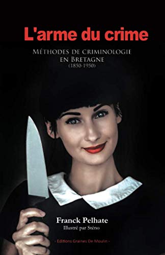 L'arme du crime: Méthodes de criminologie en Bretagne (1850-1950) Social Sciences
