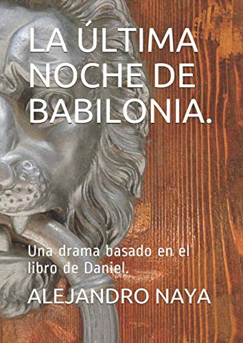 LA ÚLTIMA NOCHE DE BABILONIA.: Una drama basado en el libro de Daniel. Classics