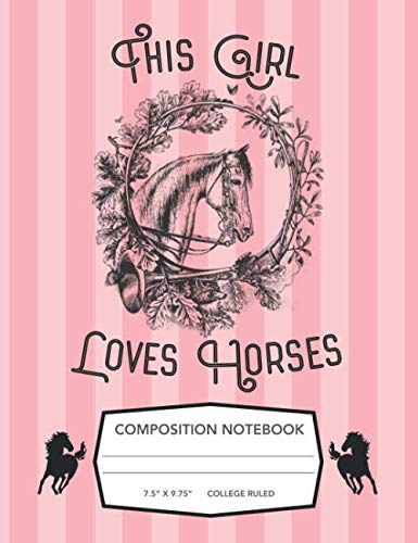 This Girl Loves Horses Composition Notebook: Pink Stripes College Ruled Blank Notebook For Horse-Crazy Girls book