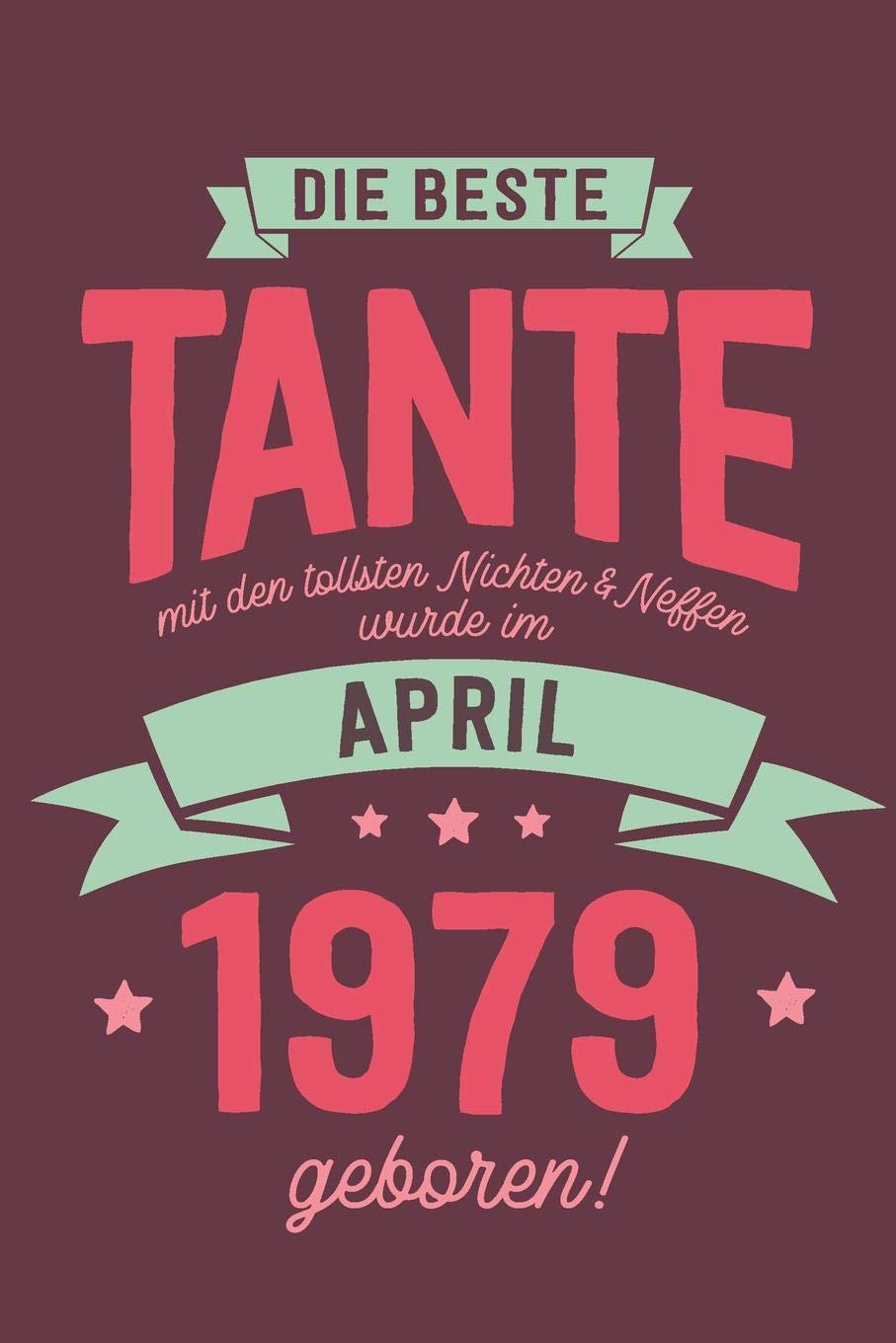 Die Beste Tante mit den Tollsten Nichten und Neffen: wurde im April 1979 geboren | Geschenk Notizbuch Journal Terminplaner | liniert |100 Seiten Books
