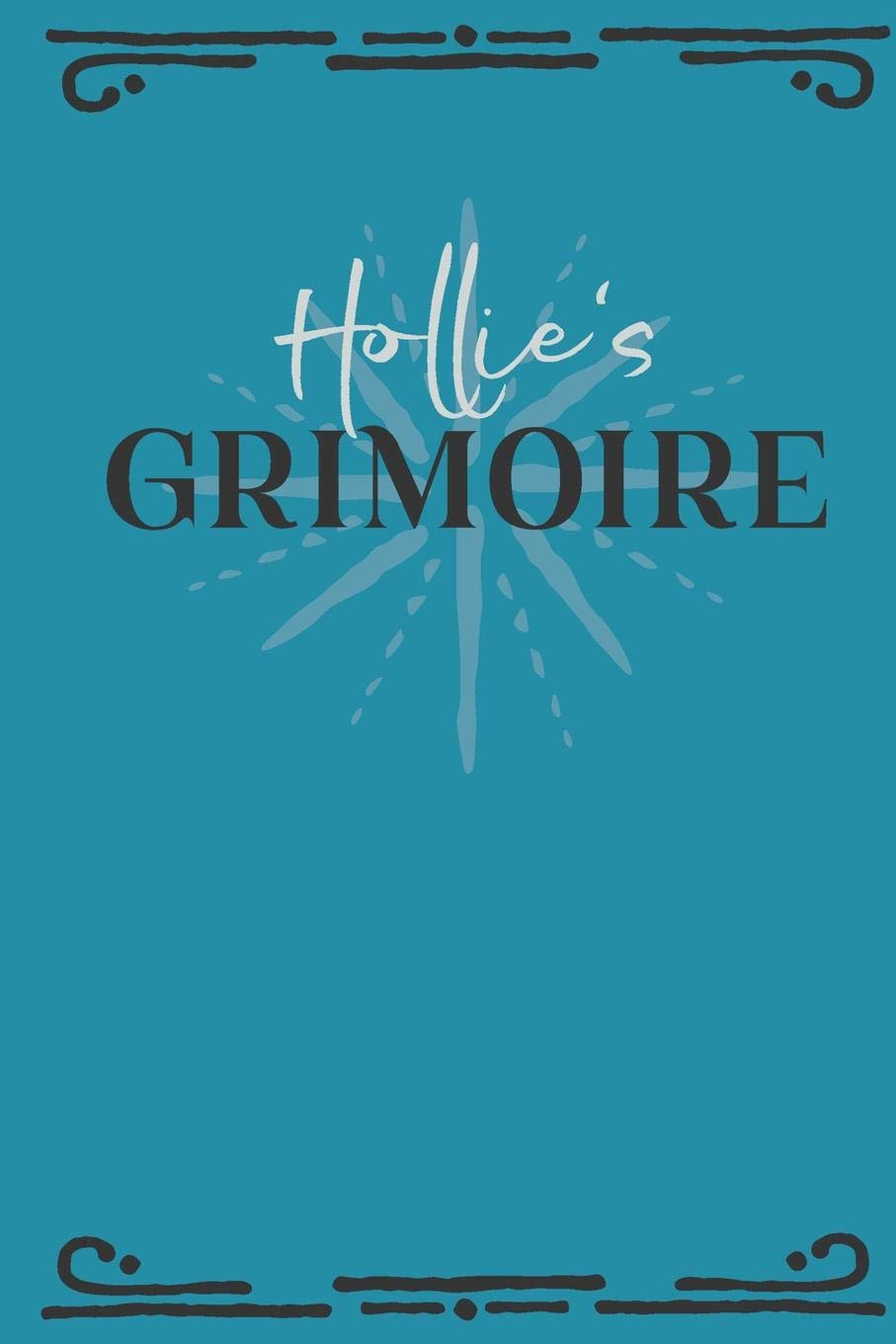 Hollie‘s Grimoire: Personalized Grimoire Notebook (6 x 9 inch) with 162 pages inside, half journal pages and half spell pages. Religion & Esotericism