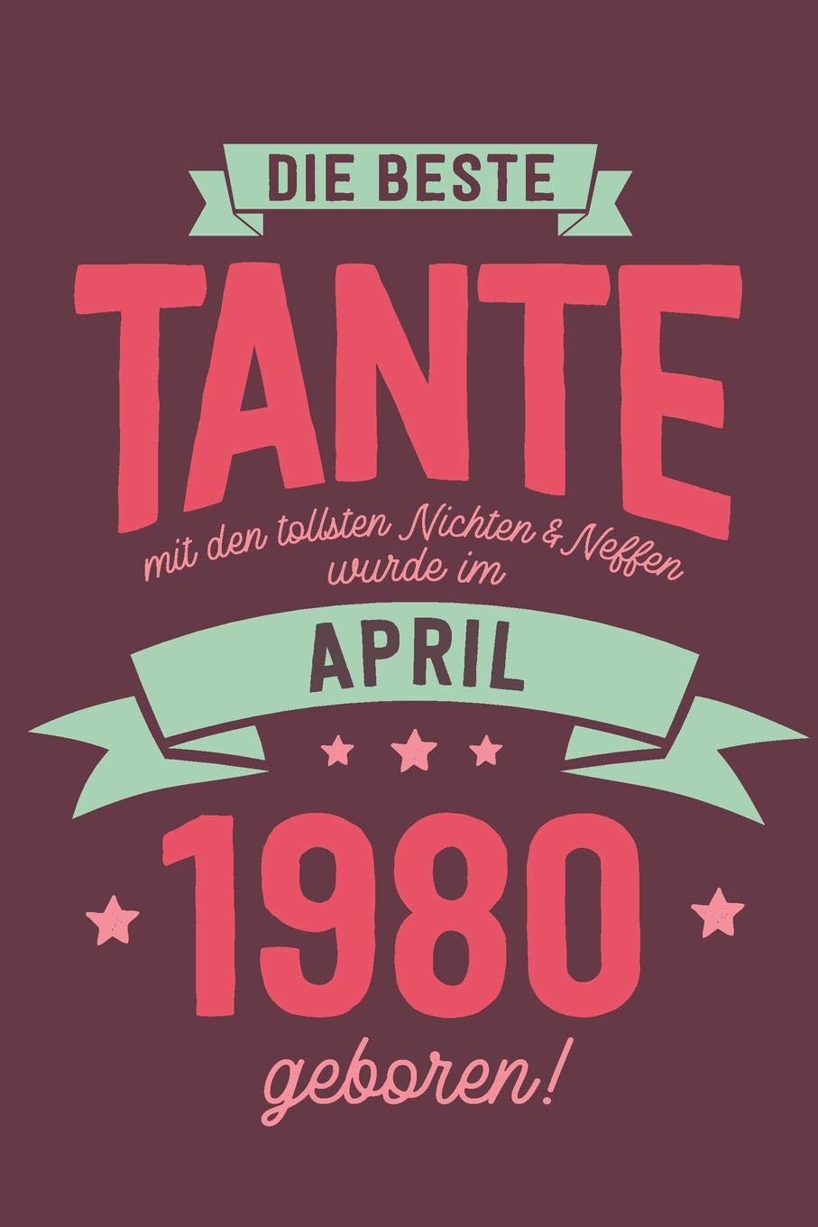 Die Beste Tante mit den Tollsten Nichten und Neffen: wurde im April 1980 geboren | Geschenk Notizbuch Journal Terminplaner | liniert |100 Seiten Books