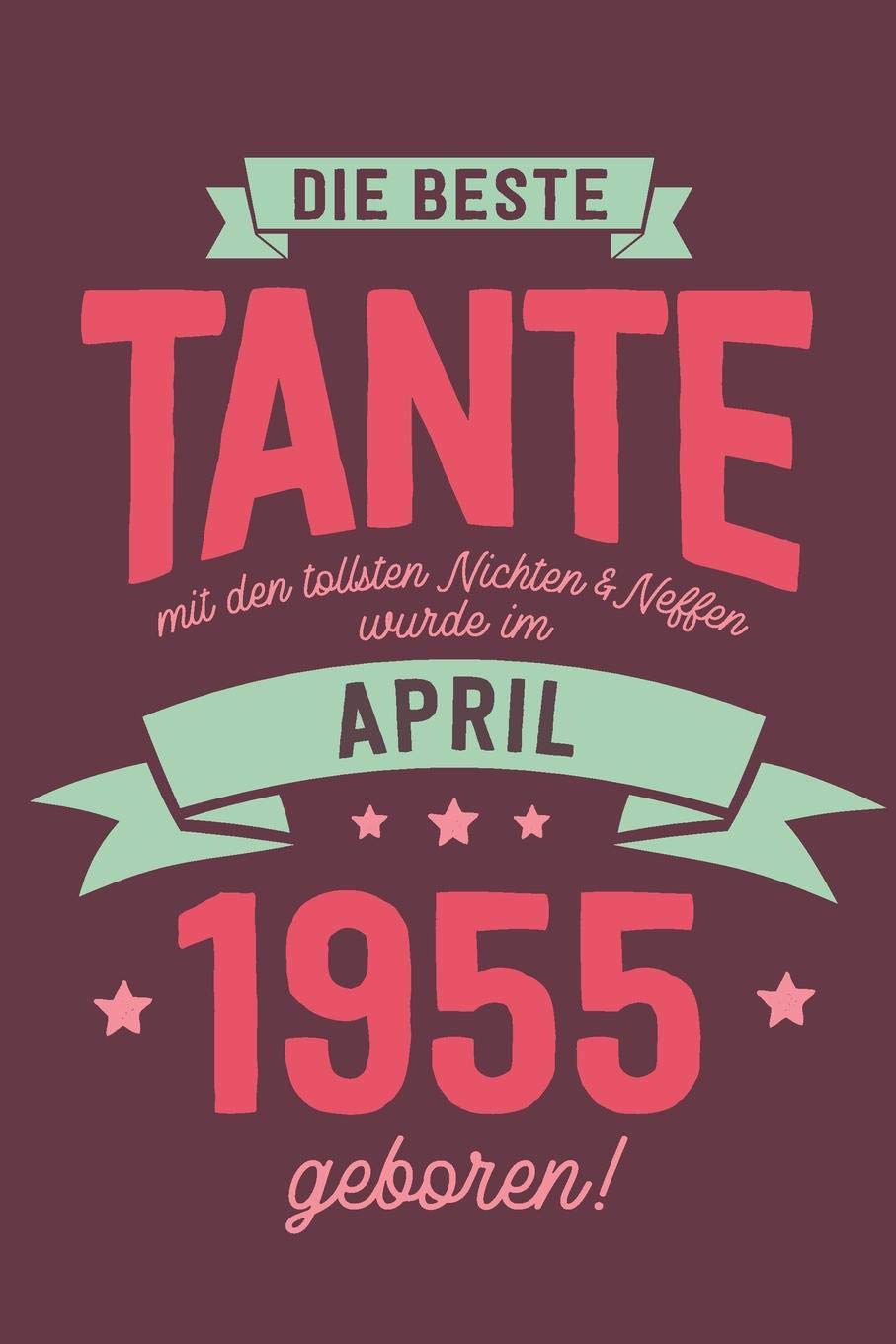 Die Beste Tante mit den Tollsten Nichten und Neffen: wurde im April 1955 geboren | Geschenk Notizbuch Journal Terminplaner | liniert |100 Seiten Books
