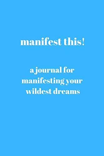 Manifest This! A Journal for Manifesting Your Wildest Dreams: Blank Lined Journal in Energetic Blue Self-help
