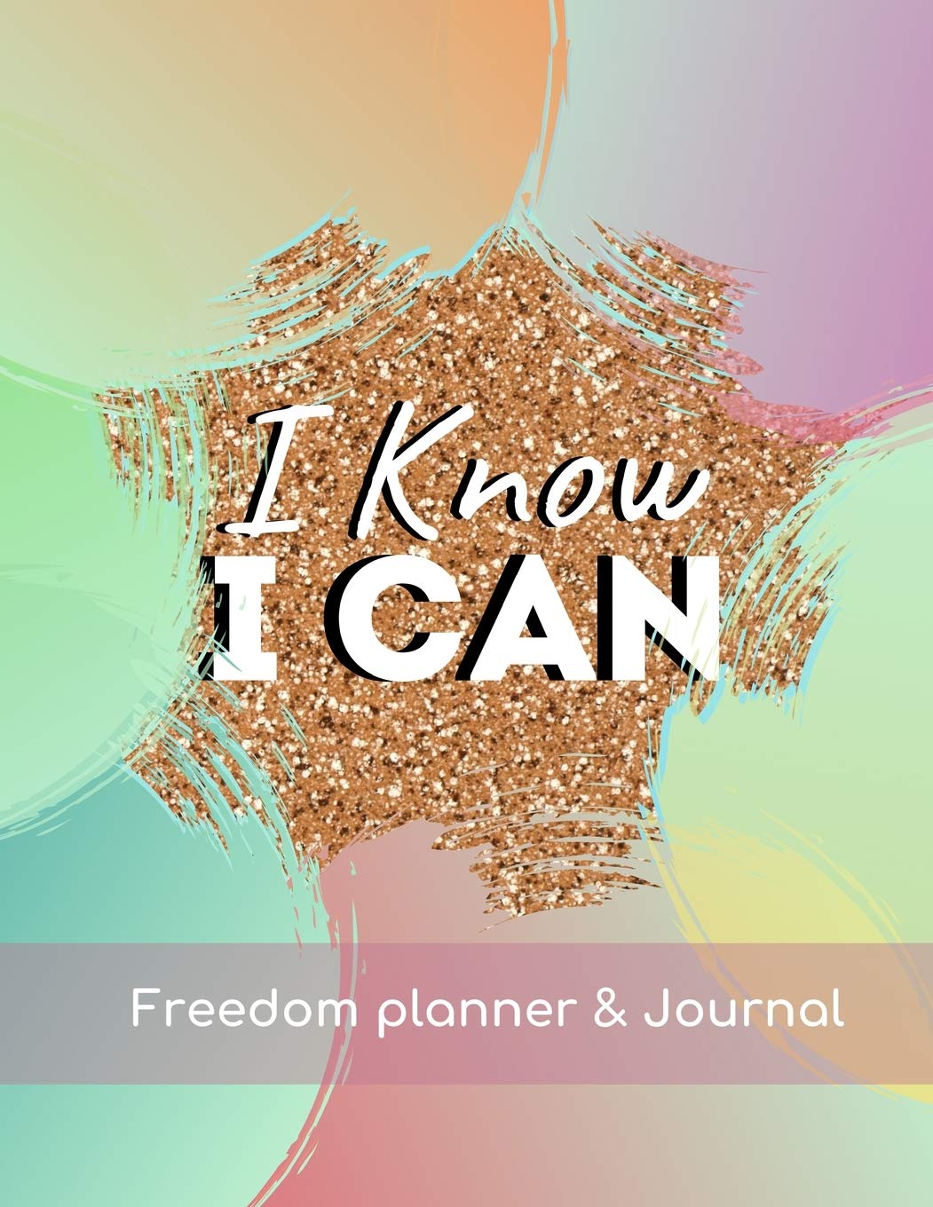 I know I Can Freedom Planner and Journal: Undated Weekly Planner and Journal for Freedom Seekers Business, Finance & Career