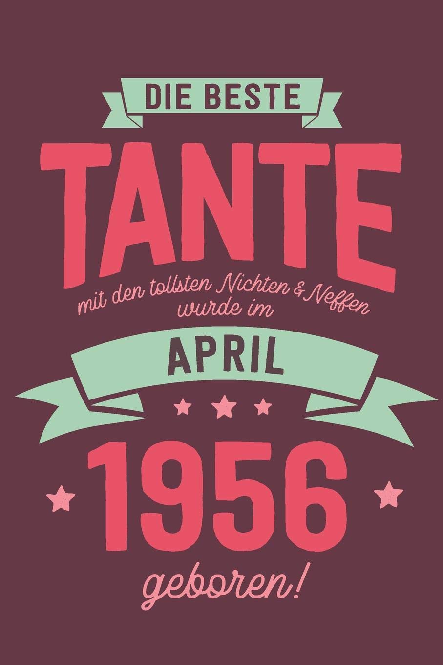 Die Beste Tante mit den Tollsten Nichten und Neffen: wurde im April 1956 geboren | Geschenk Notizbuch Journal Terminplaner | liniert |100 Seiten Books