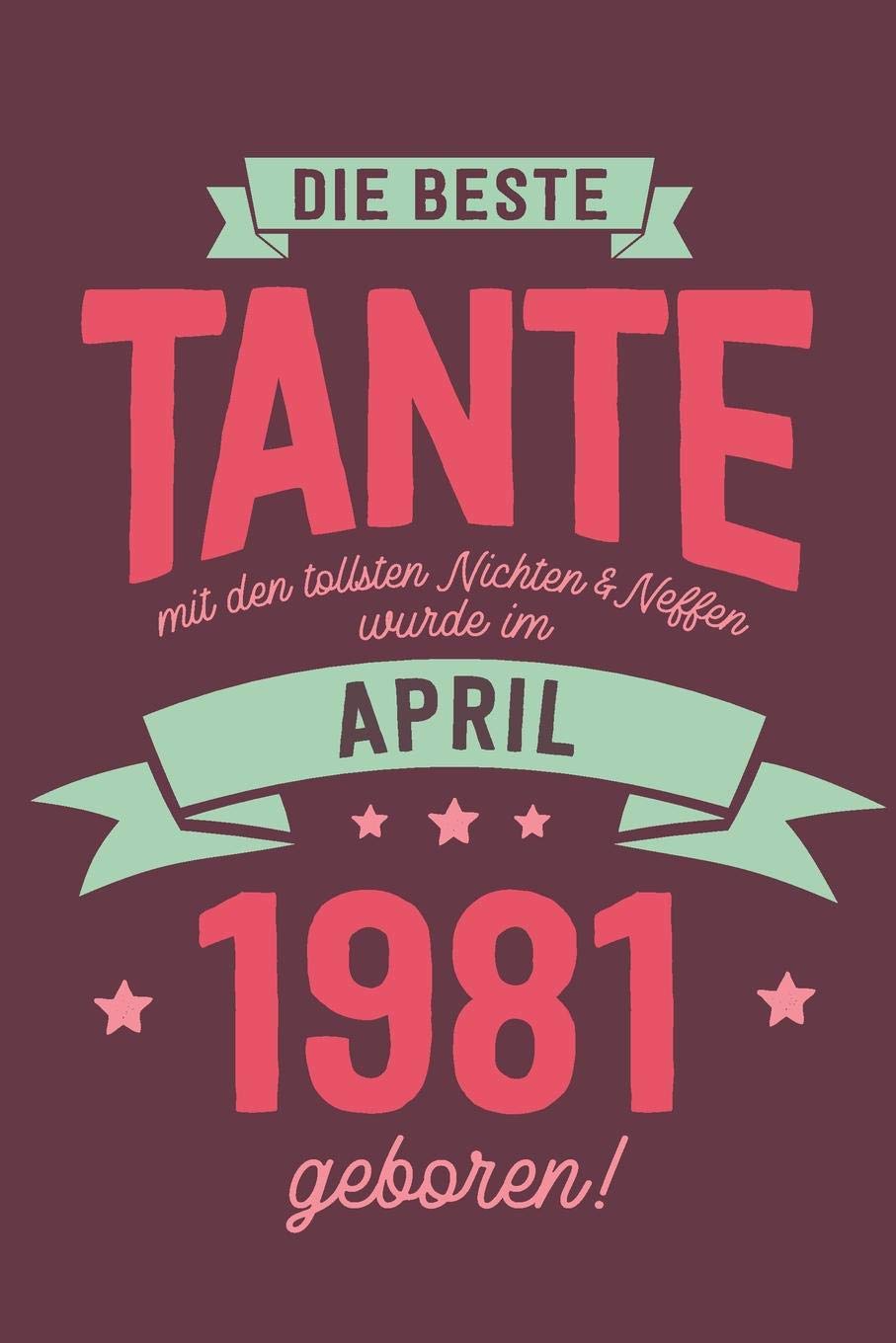 Die Beste Tante mit den Tollsten Nichten und Neffen: wurde im April 1981 geboren | Geschenk Notizbuch Journal Terminplaner | liniert |100 Seiten Books