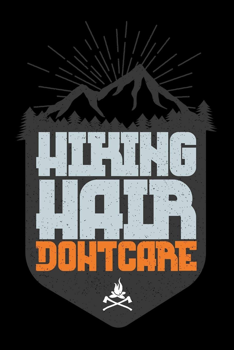Journal: Hiking Hair Don't Care Mountain Climber Trekker Black Lined Notebook Writing Diary - 120 Pages 6 x 9 Social Sciences