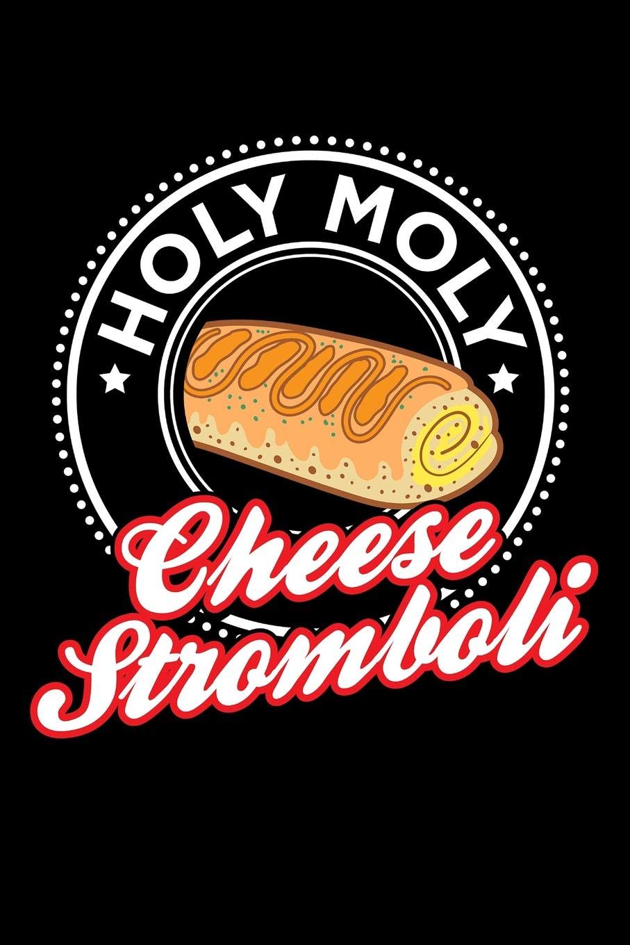 Journal: Holy Moly Cheese Stromboli Italian Food Cooking Black Lined Notebook Writing Diary - 120 Pages 6 x 9 Social Sciences
