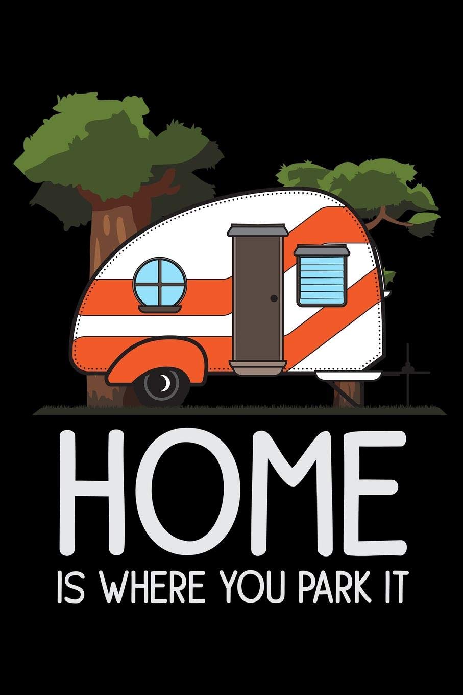 Journal: Home is Where You Park It RV Van Camping Trailer Road Trip Black Lined Notebook Writing Diary - 120 Pages 6 x 9 Social Sciences