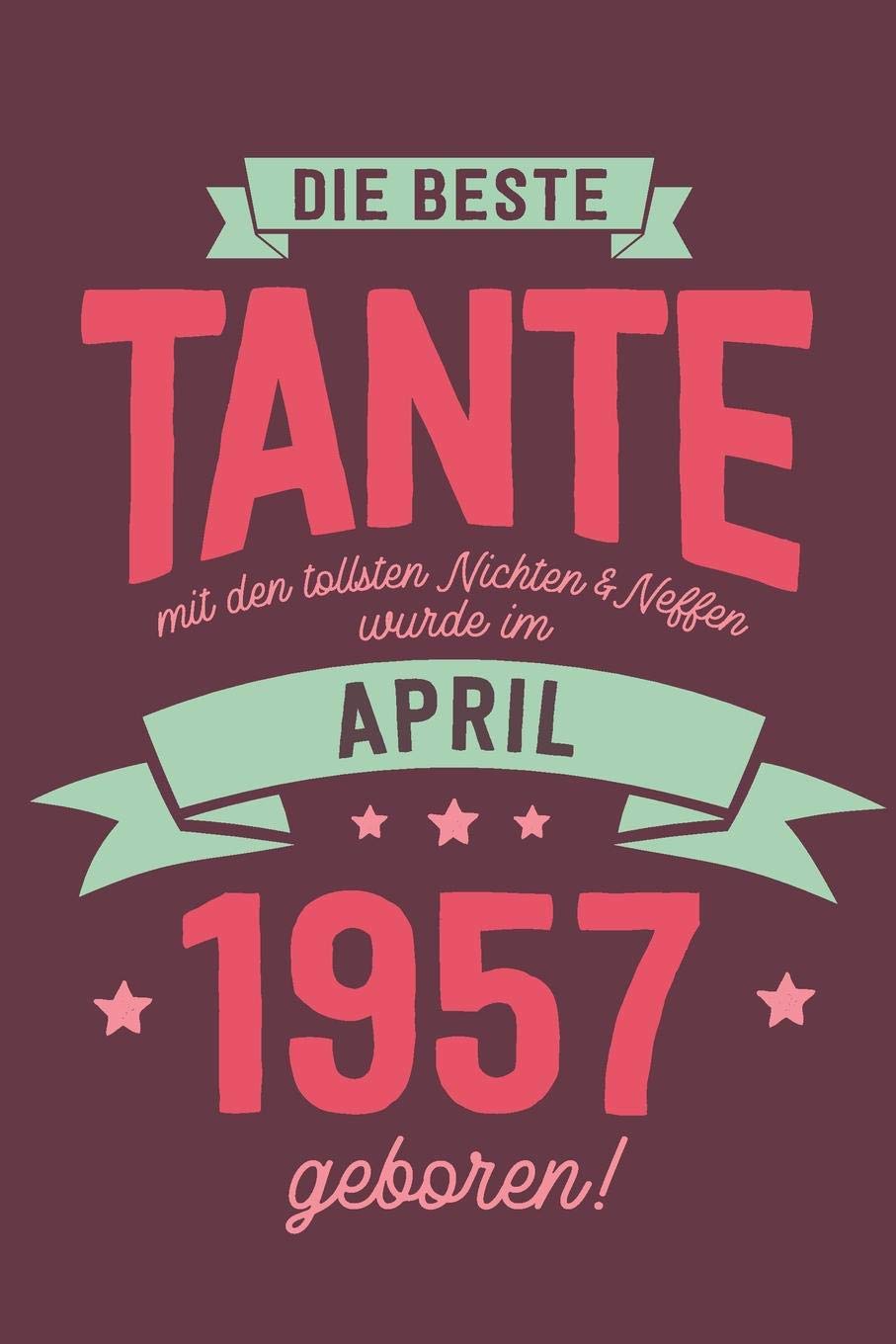 Die Beste Tante mit den Tollsten Nichten und Neffen: wurde im April 1957 geboren | Geschenk Notizbuch Journal Terminplaner | liniert |100 Seiten Books