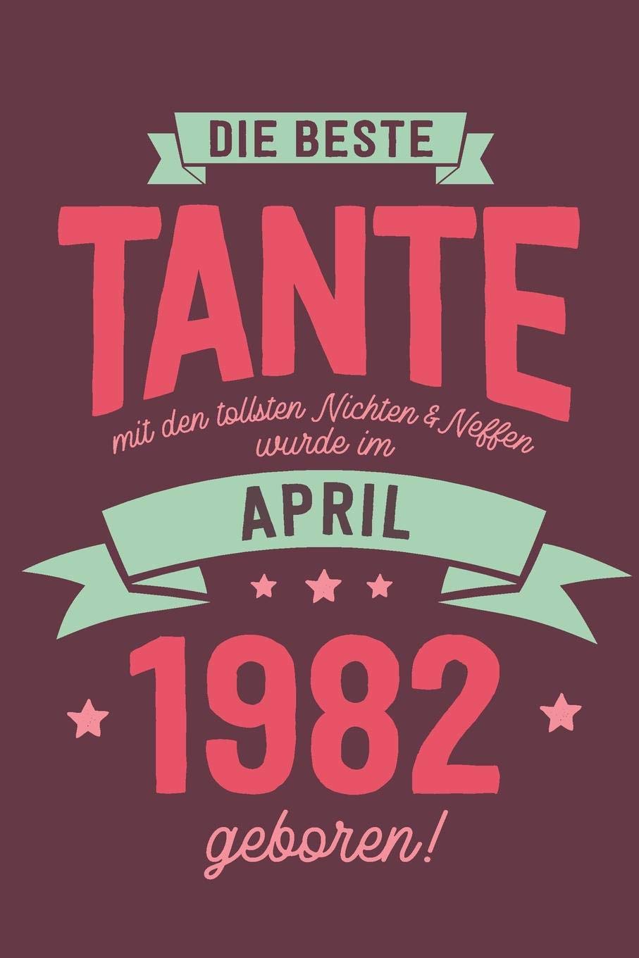 Die Beste Tante mit den Tollsten Nichten und Neffen: wurde im April 1982 geboren | Geschenk Notizbuch Journal Terminplaner | liniert |100 Seiten Books