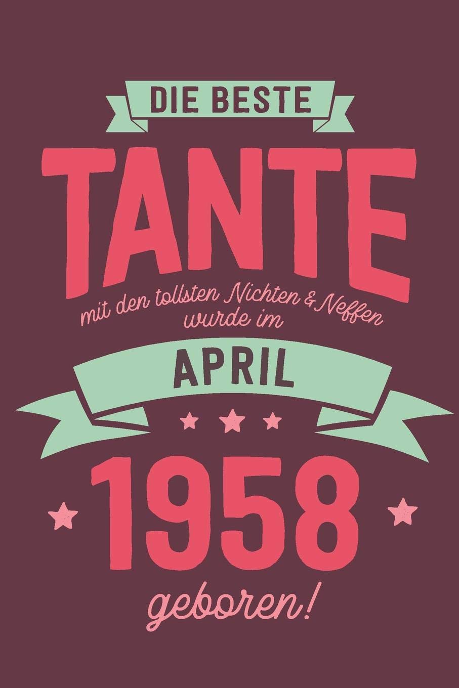 Die Beste Tante mit den Tollsten Nichten und Neffen: wurde im April 1958 geboren | Geschenk Notizbuch Journal Terminplaner | liniert |100 Seiten Books