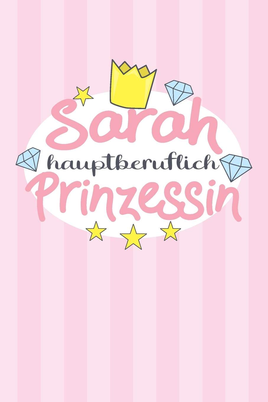 Sarah - hauptberuflich Prinzessin: Praktischer Wochenplaner / Notizbuch für ein ganzes Jahr ohne festes Datum - 15x23cm (ca. DIN A5) Essays & Short Stories
