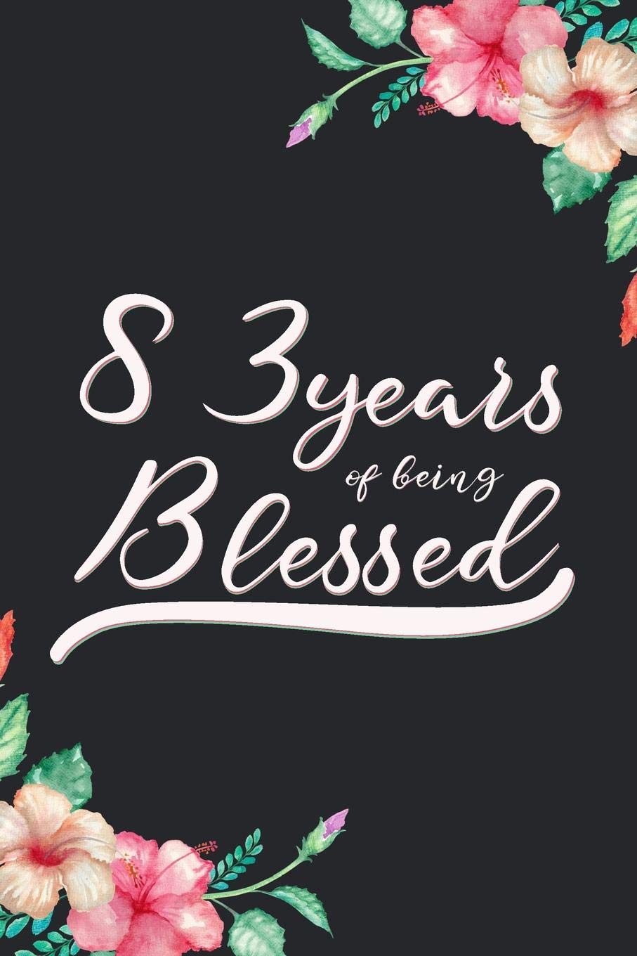 Blessed 83rd Birthday Journal: Lined Journal / Notebook - Cute 83 yr Old Gift for Her - Fun And Practical Alternative to a Card - 83rd Birthday Gifts For Women - 83 Years Blessed Books