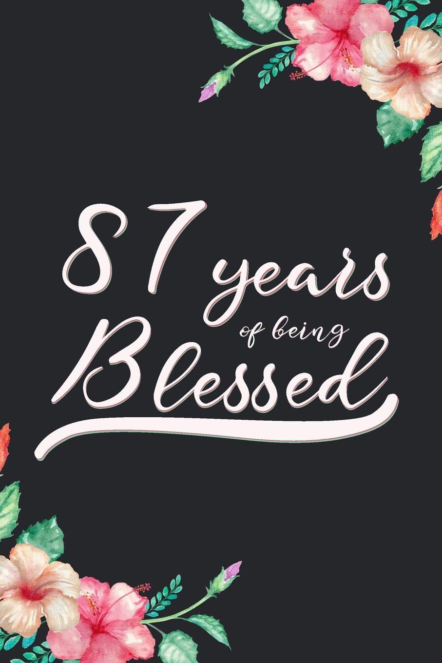 Blessed 87th Birthday Journal: Lined Journal / Notebook - Cute 87 yr Old Gift for Her - Fun And Practical Alternative to a Card - 87th Birthday Gifts For Women - 87 Years Blessed Books
