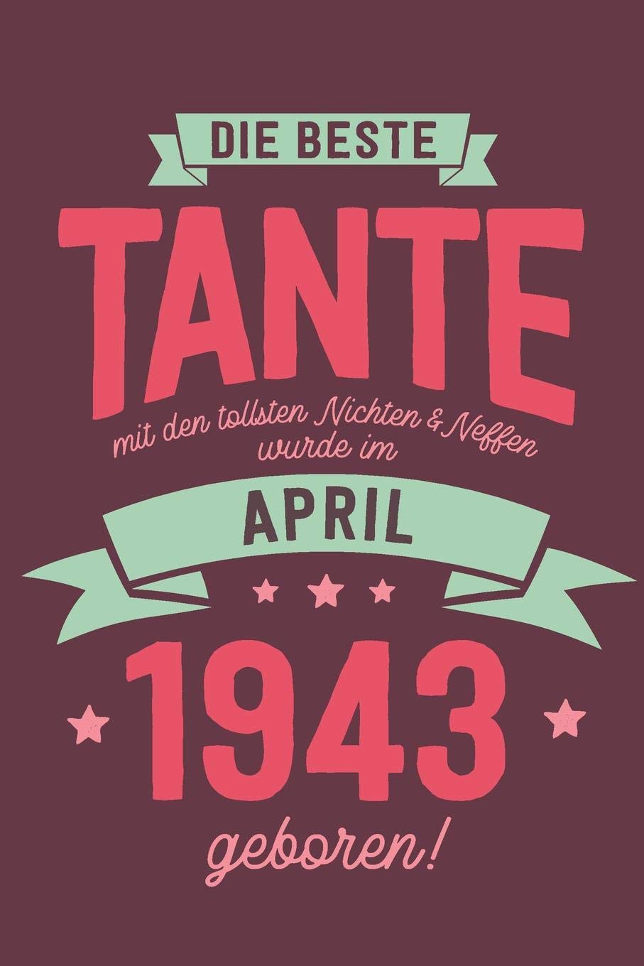 Die Beste Tante mit den Tollsten Nichten und Neffen: wurde im April 1943 geboren | Geschenk Notizbuch Journal Terminplaner | liniert |100 Seiten Books
