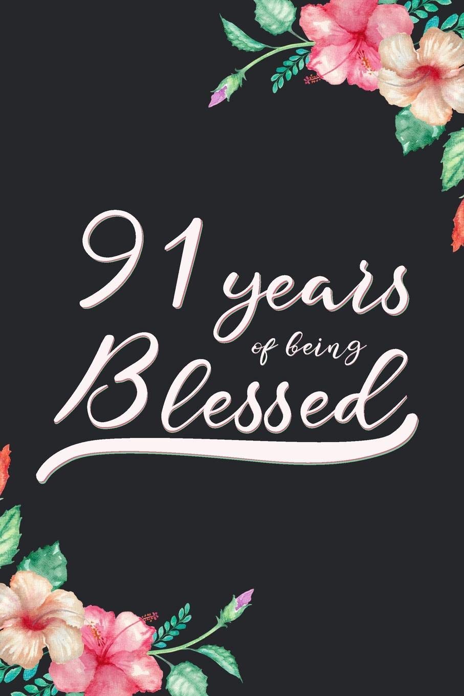 Blessed 91st Birthday Journal: Lined Journal / Notebook - Cute 91 yr Old Gift for Her - Fun And Practical Alternative to a Card - 91st Birthday Gifts For Women - 91 Years Blessed Books
