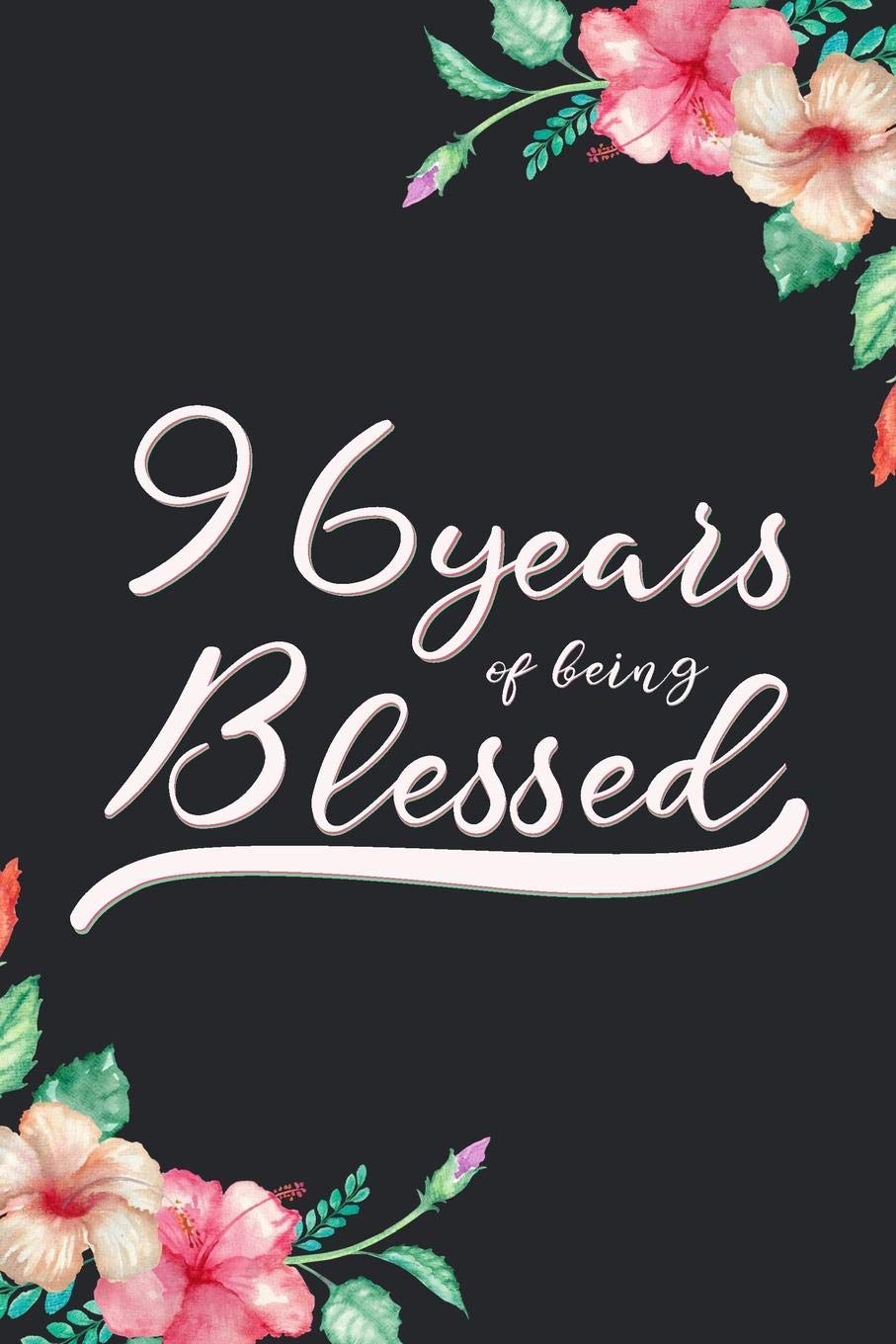 Blessed 96th Birthday Journal: Lined Journal / Notebook - Cute 96 yr Old Gift for Her - Fun And Practical Alternative to a Card - 96th Birthday Gifts For Women - 96 Years Blessed Books