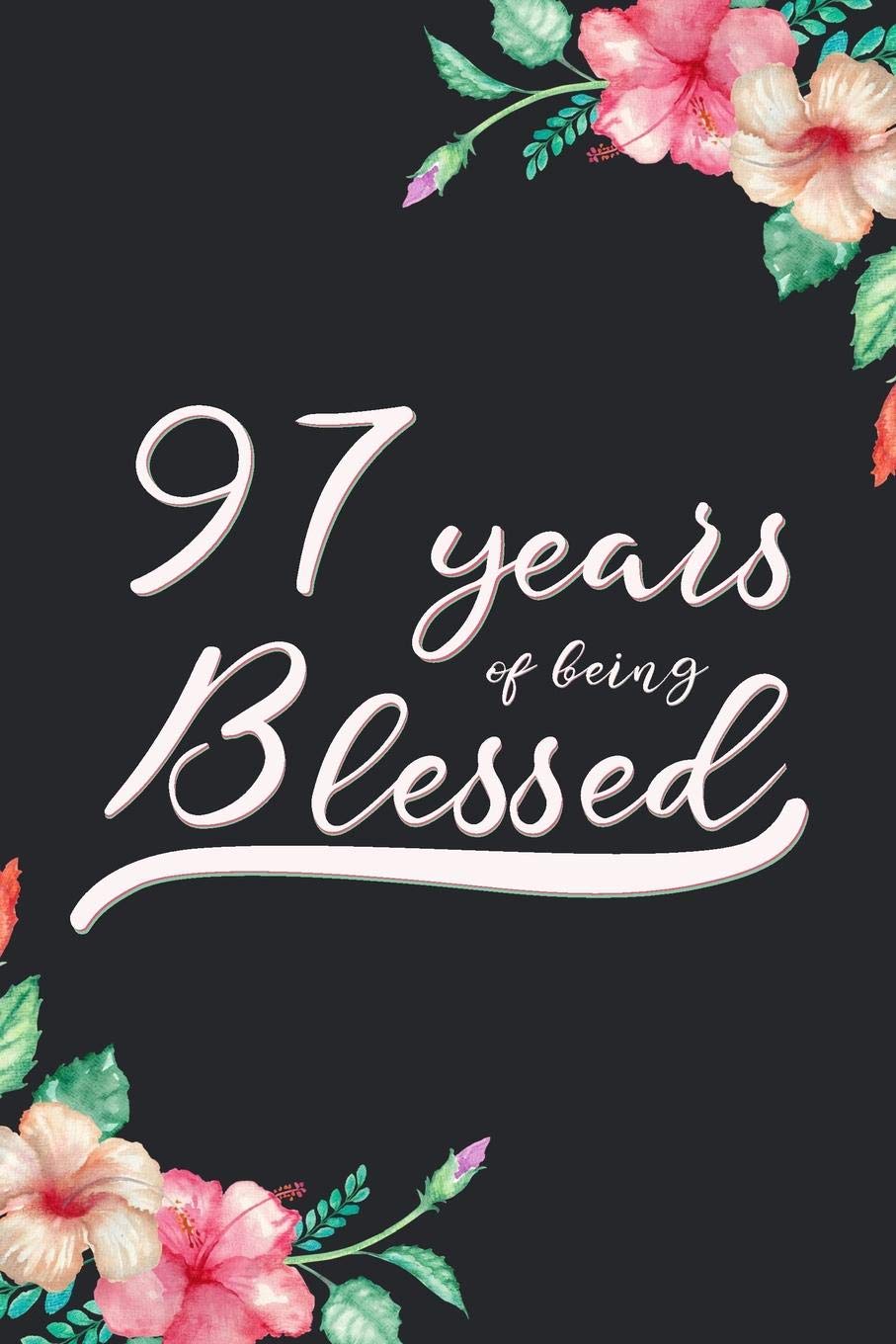 Blessed 97th Birthday Journal: Lined Journal / Notebook - Cute 97 yr Old Gift for Her - Fun And Practical Alternative to a Card - 97th Birthday Gifts For Women - 97 Years Blessed Books