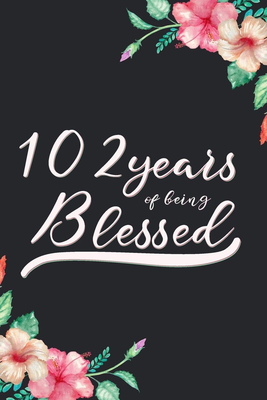 Blessed 102nd Birthday Journal: Lined Journal / Notebook - Cute 102 yr Old Gift for Her - Fun And Practical Alternative to a Card - 102nd Birthday Gifts For Women - 102 Years Blessed Books