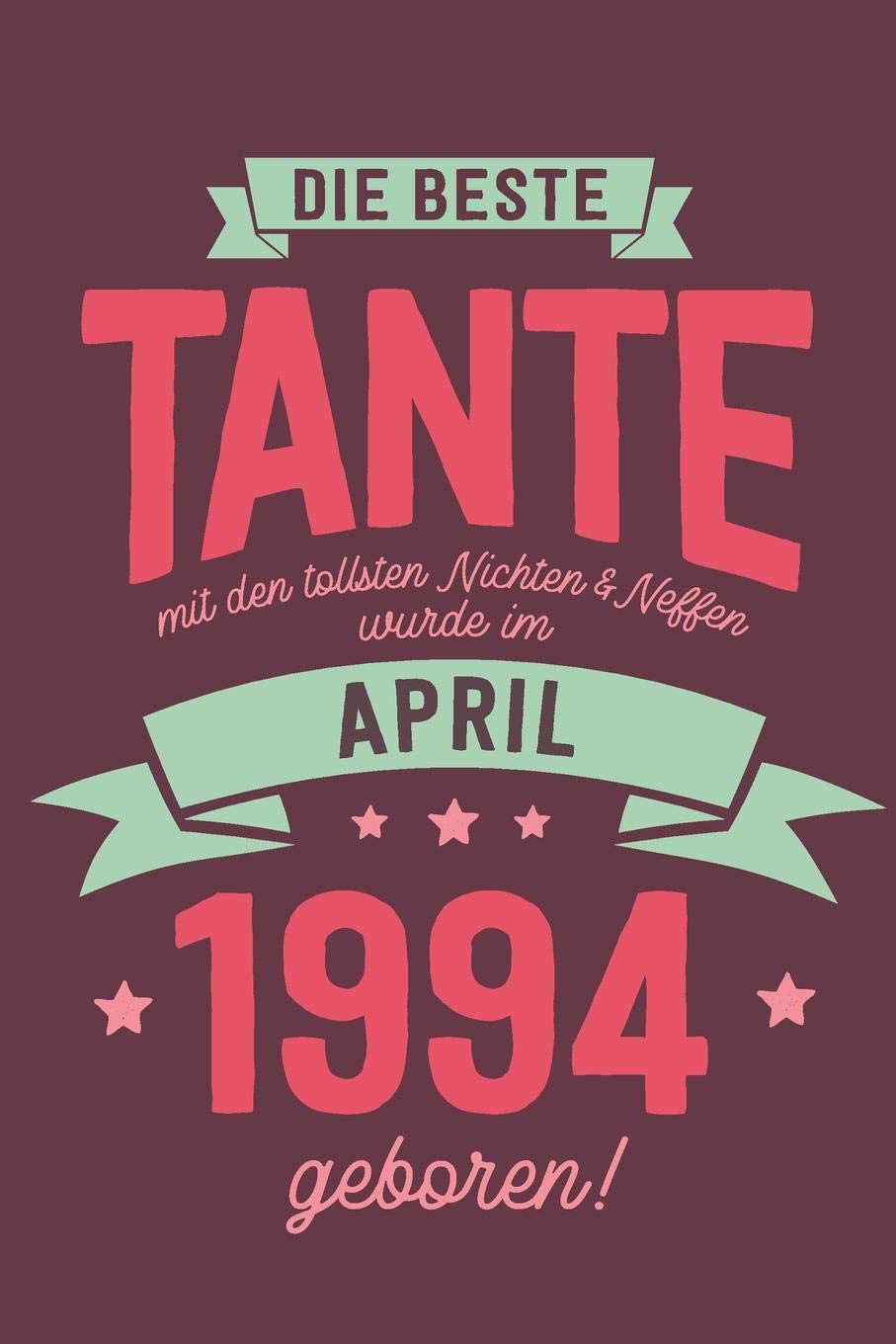 Die Beste Tante mit den Tollsten Nichten und Neffen: wurde im April 1994 geboren | Geschenk Notizbuch Journal Terminplaner | liniert |100 Seiten book