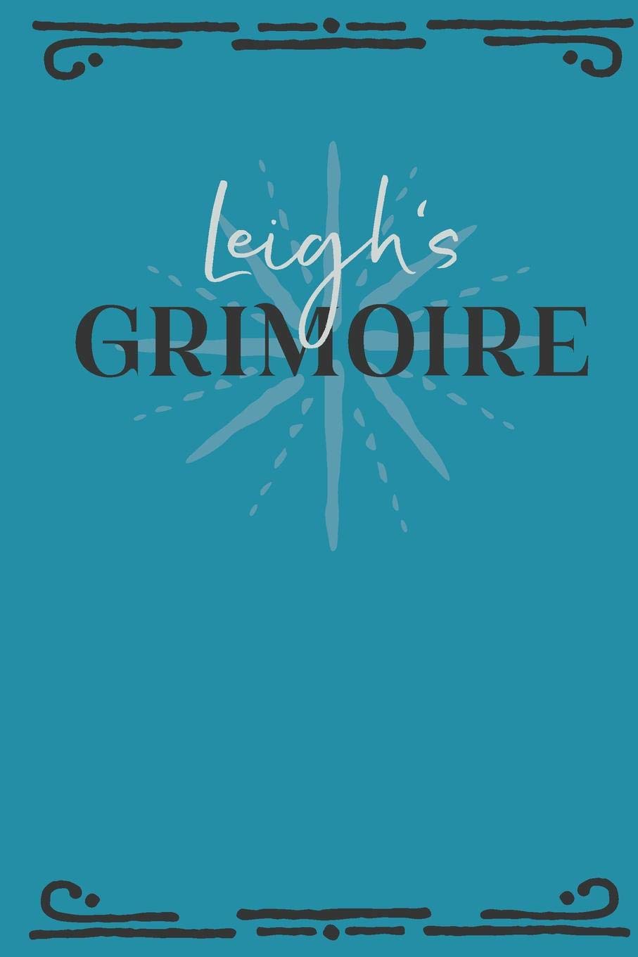 Leigh‘s Grimoire: Personalized Grimoire Notebook (6 x 9 inch) with 162 pages inside, half journal pages and half spell pages. Religion & Esotericism