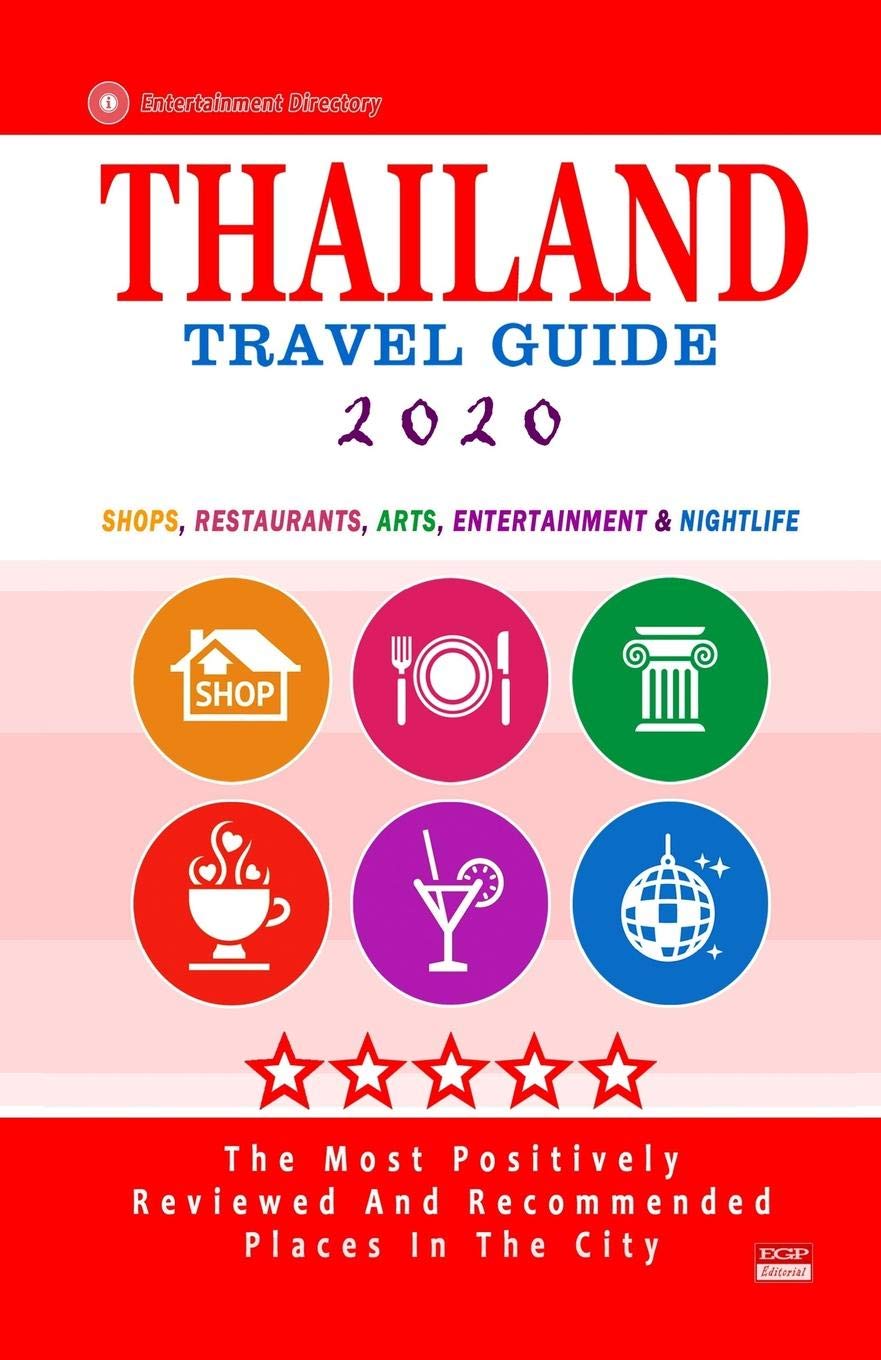 Thailand Travel Guide 2020: Shops, Arts, Entertainment and Good Places to Drink and Eat in Thailand (Travel Guide 2020) Travel Books