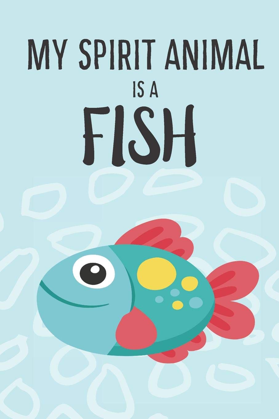 My Spirit Animal Is A Fish: Cute Fish Lovers Journal / Notebook / Diary / Birthday Gift (6x9 - 110 Blank Lined Pages) Books