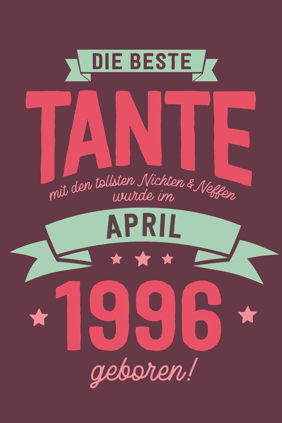 Die Beste Tante mit den Tollsten Nichten und Neffen: wurde im April 1996 geboren | Geschenk Notizbuch Journal Terminplaner | liniert |100 Seiten Books