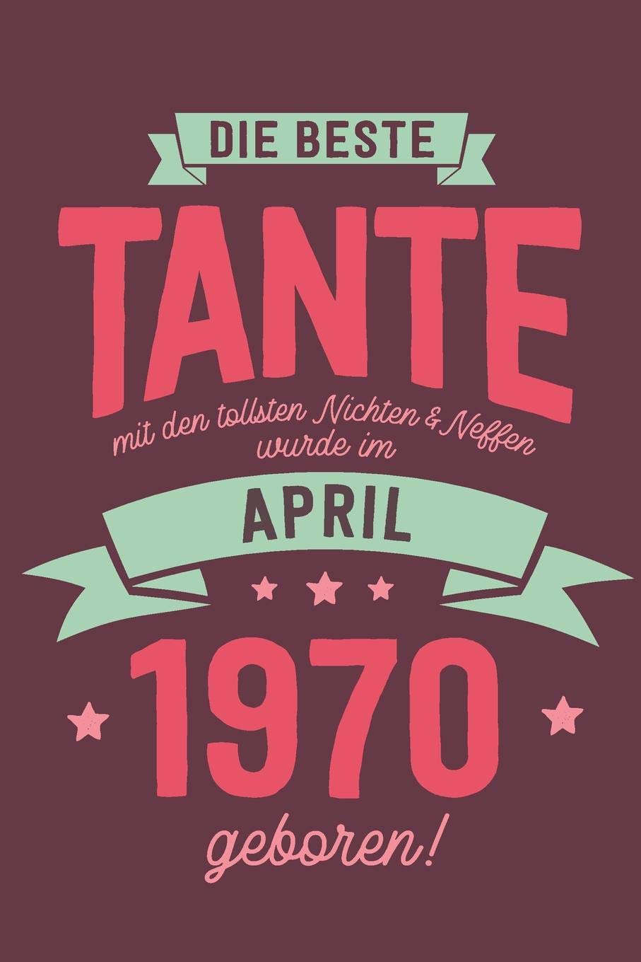 Die Beste Tante mit den Tollsten Nichten und Neffen: wurde im April 1970 geboren | Geschenk Notizbuch Journal Terminplaner | liniert |100 Seiten Books